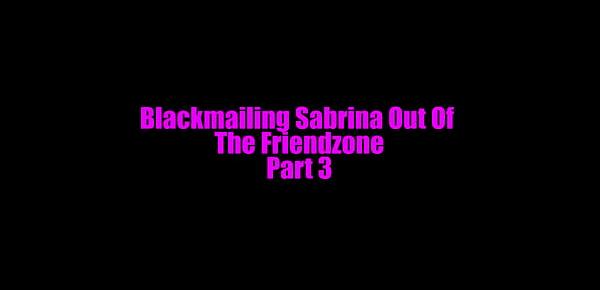  Blackmailing BBW Teen Out of Friendzone - Part 3